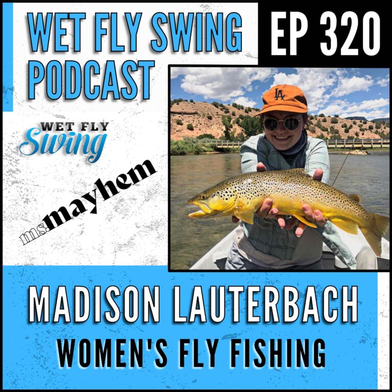 WFS 320 – Casting Forward and Women's Fly Fishing with Madison Lauterbach – Ms Mayhem